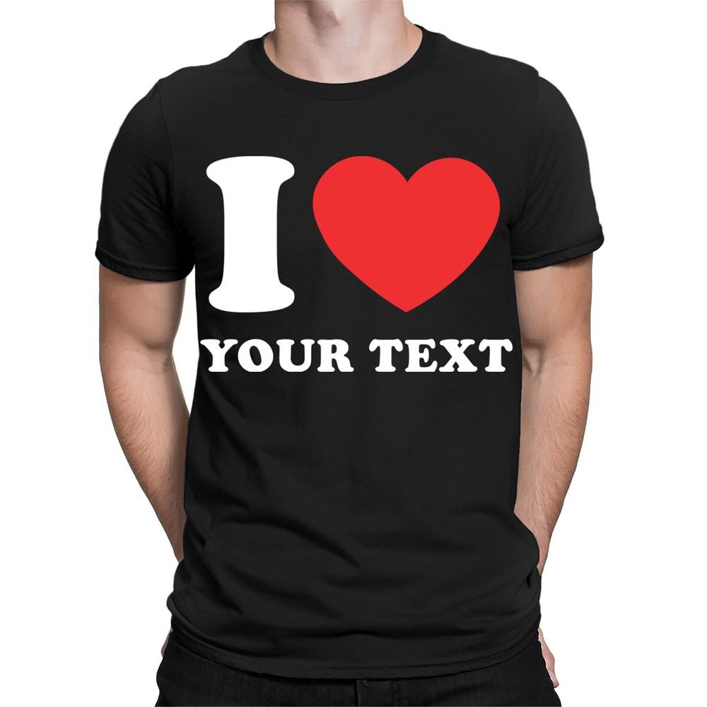 Personalised I Love Heart Custom Any Text Cute Custom Mens TShirts TA41 2T1A1