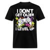 Unleash Your Inner Gamer Shirt: I Don't Get Older I Level Up T-shirt Size S-6XL