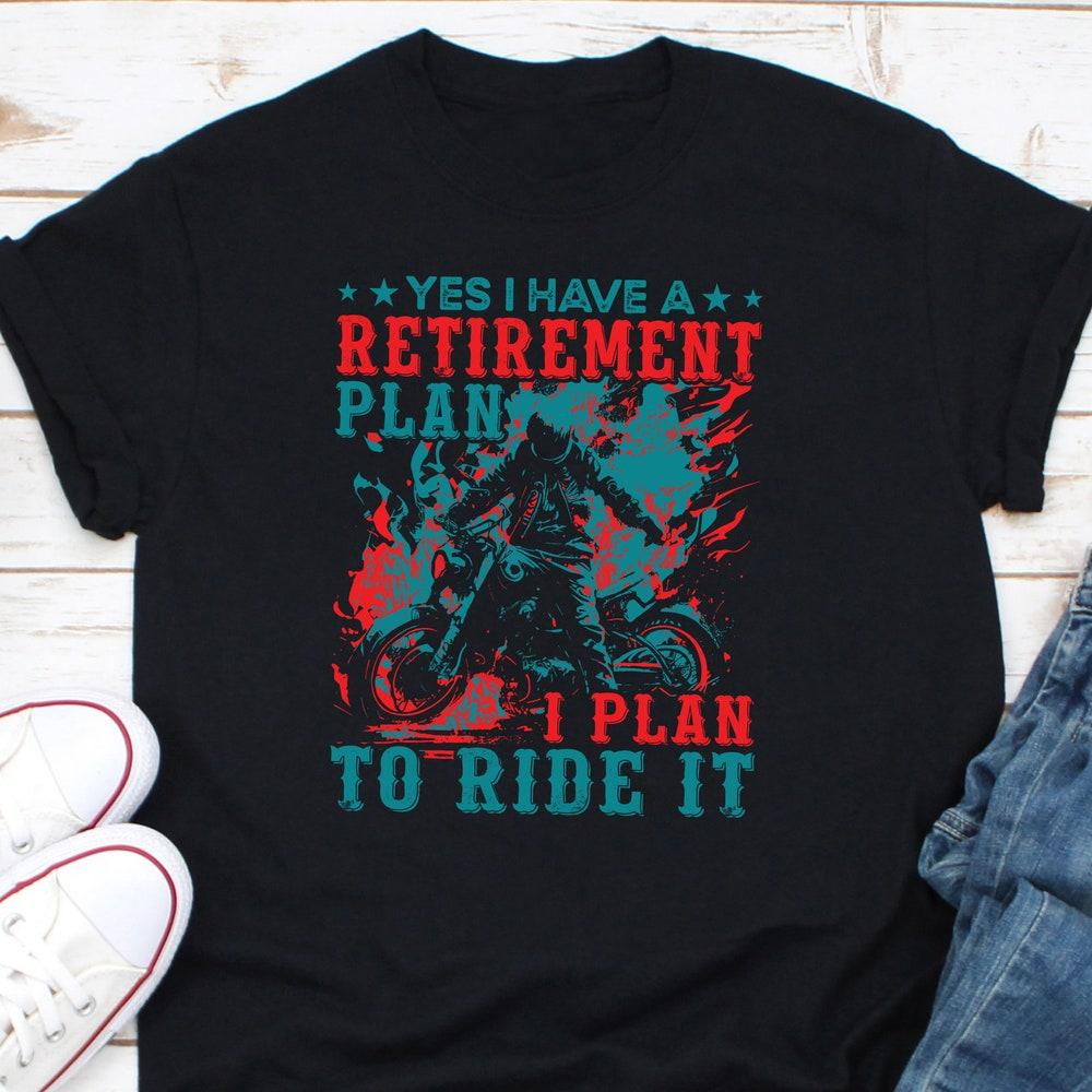 Yes I Have A Retirement Plan I Plan To Ride It Shirt, Motorcycle Rider Shirt, Moto Retirement Shirt, Motorcyclist Enthusiast Shirt XL