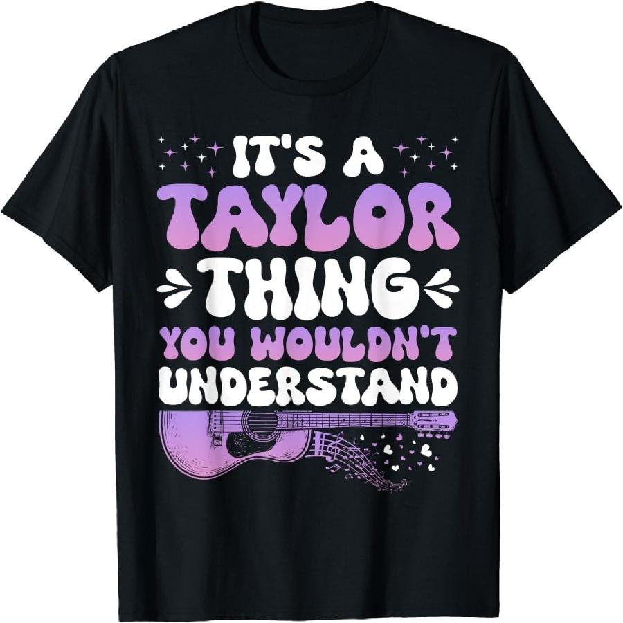 

Figured It s A Taylor Thing You Wouldn t Understand Taylor T-Shirt Novelty Tee Cute Tshirt XXXXXL