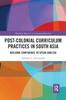 The Post-colonial Curriculum Practices In South Asia : Building Confidence To Speak English Book