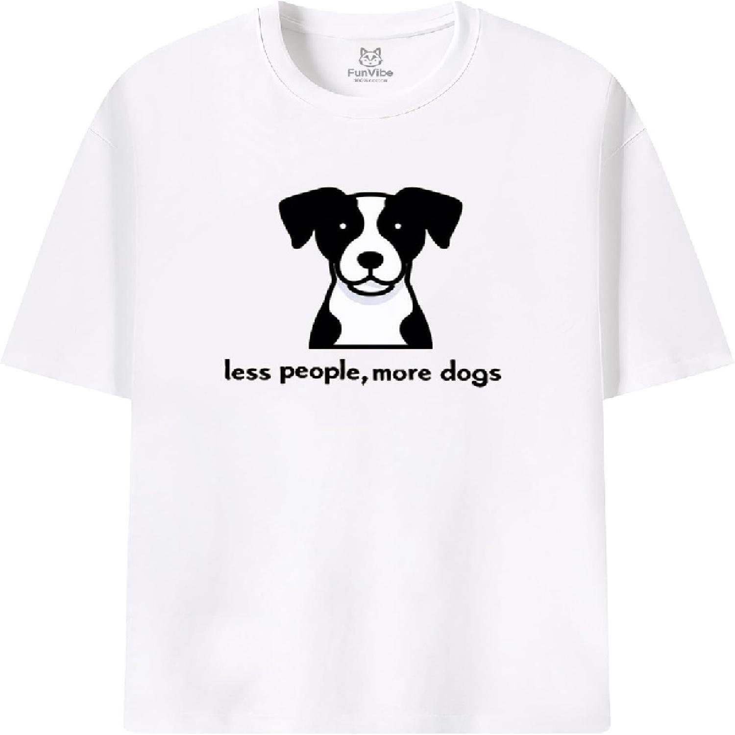 Fun Vibe Funny Dog Lover T-Shirt Less People More Dogs Graphic Tee Unisex Cotton XXXXXL белый