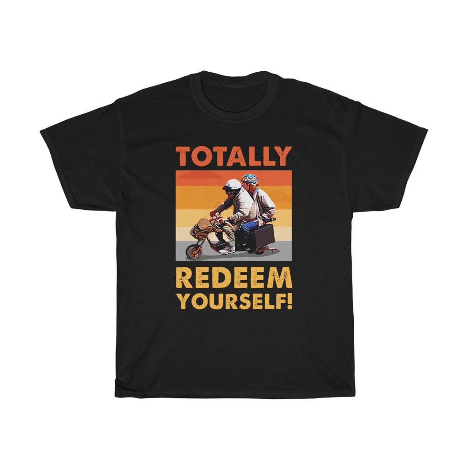 Totally Redeem Yourself Buddies Funny T-Shirt S