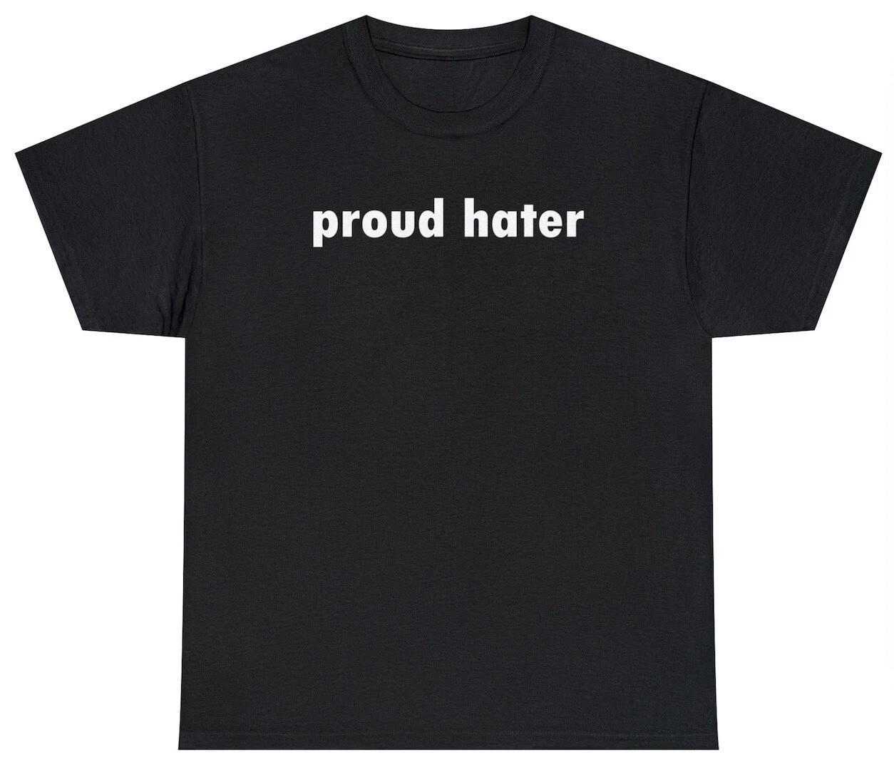 Proud Hater T Shirt Funny Sarcastic Hating Quote Novelty Humor Tee Gift For Her XL