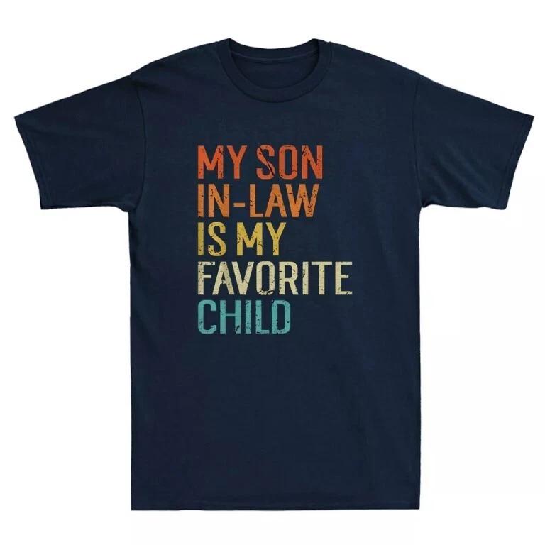 My Son In Law Is My Favorite Child Funny Family Mother s Day Gift Unisex T-Shirt 2XL