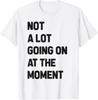 Im Moment ist nicht viel los Shirt T-Shirt Unisex T-Shirt
