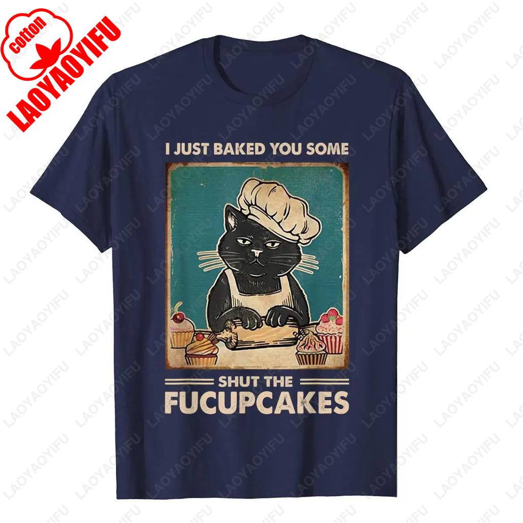 Vintage I Just Baked You Some Shut The Fucupcakes Funny Tee Cotton T Shirt Camisa Classic Simple Style Streetwear Unisex Adult
