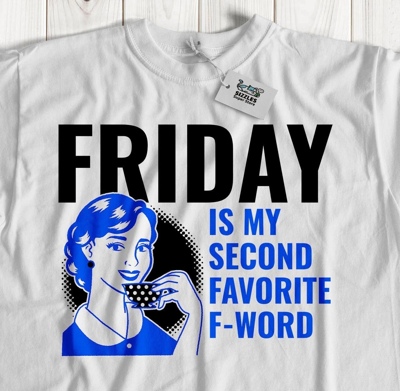 Friday Is My Second Favourite F Word! Unisex Funny Swearing T-Shirt Swear Tees L