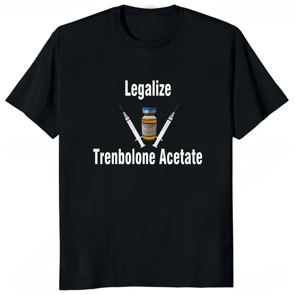 Legalize Trenbolone Acetate Tshirt Casual Fashion Loose Hip Hop Comfort Breathe Man T Shirt Harajuku Summer Style Clothing