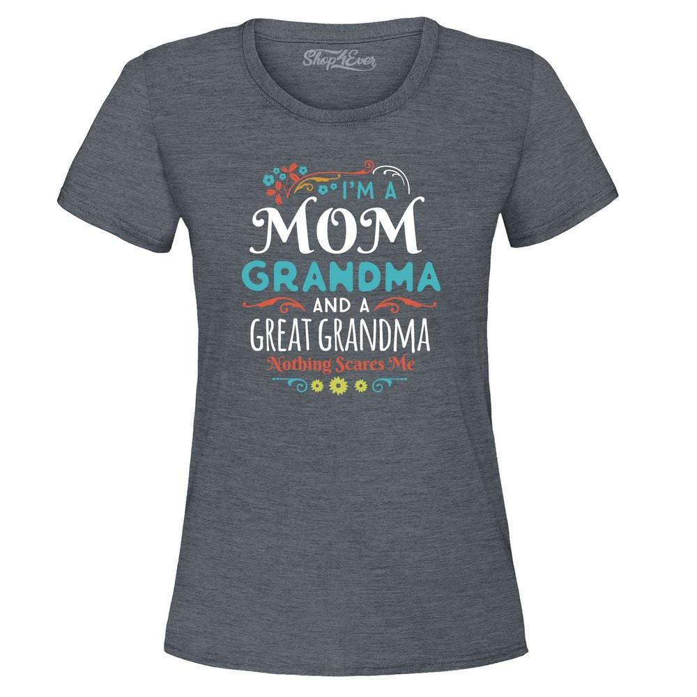 I'm a Mom Gma and Great Grandma Nothing Scares Me Women's T-Shirt Mothers Shirt