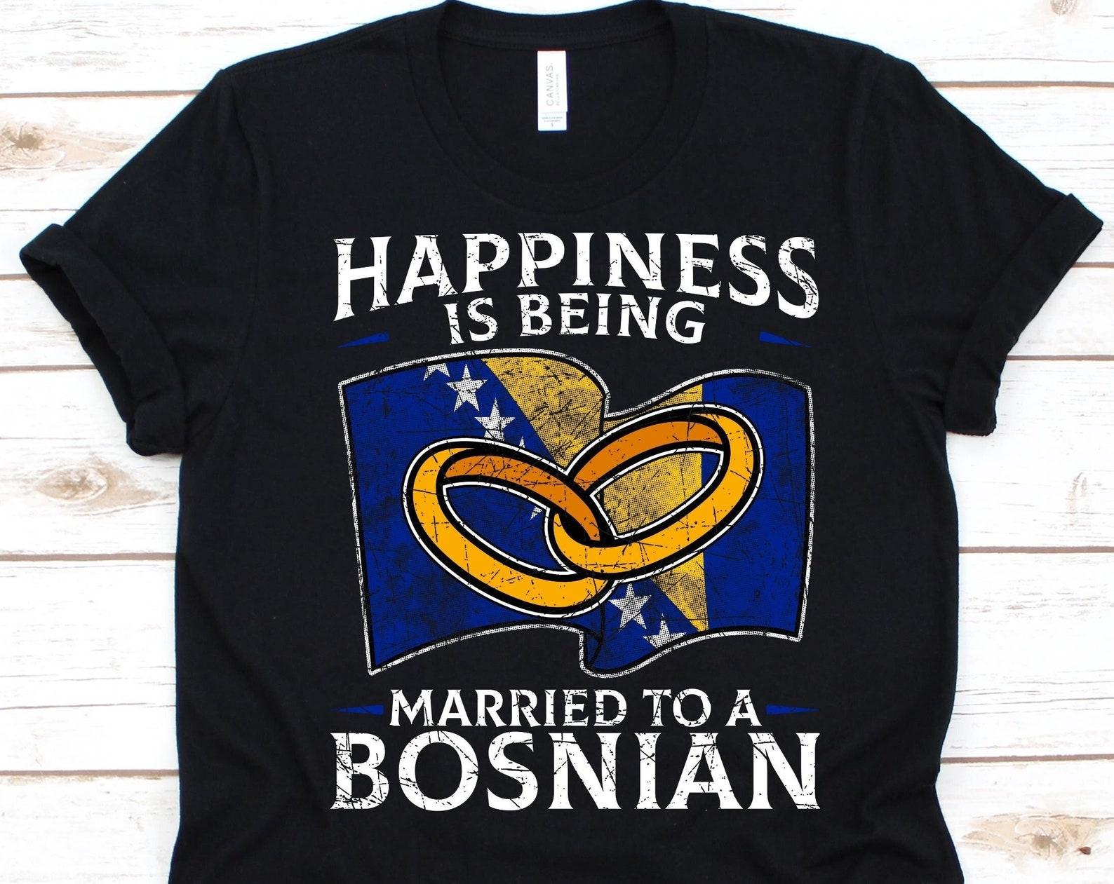 Happiness Is Being Married To A Bosnian Shirt, Bosnian Gift, Flag Of Bosnia and Herzegovina, Wedding Ring, Married Life, Anniversary Gift M