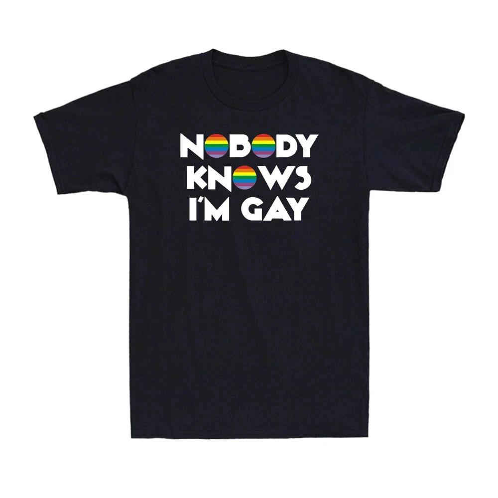

Nobody Knows I m Gay - Pride Rainbow Funny Gay LGBTQ Pride Gift Uinsex T-Shirt 4XL