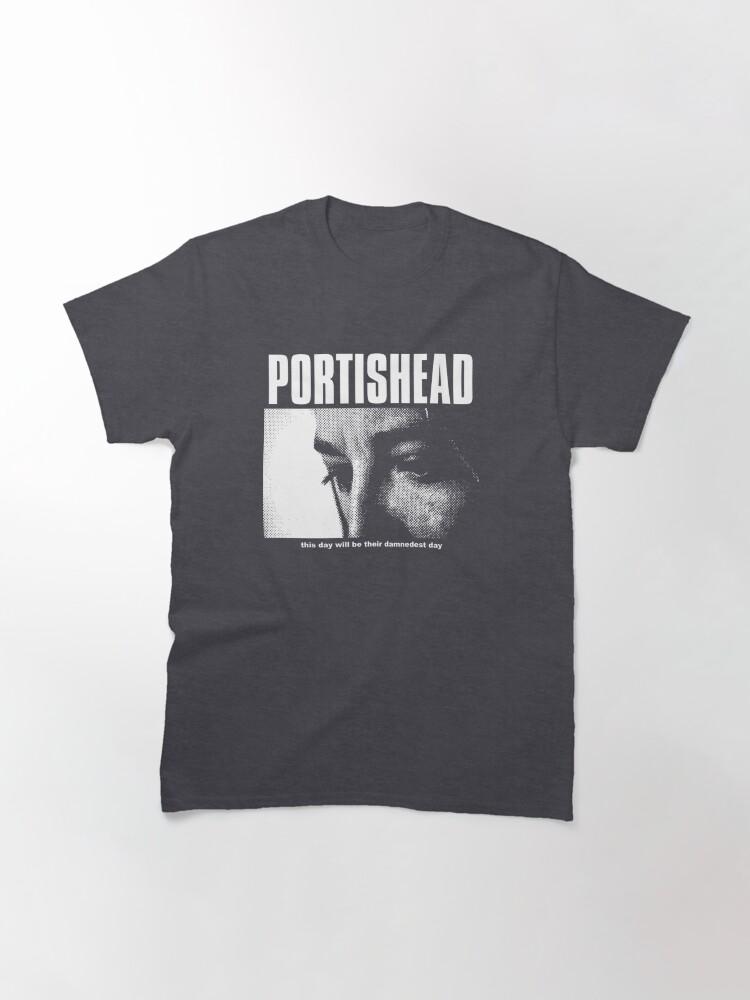 Portishead - This Day Will Be Their Damnedest You Classic T-Shirt