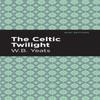 The Celtic Twilight by William Butler Yeats Hardback Book 9781513220567