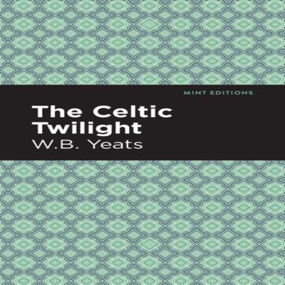 The Celtic Twilight by William Butler Yeats Hardback Book 9781513220567