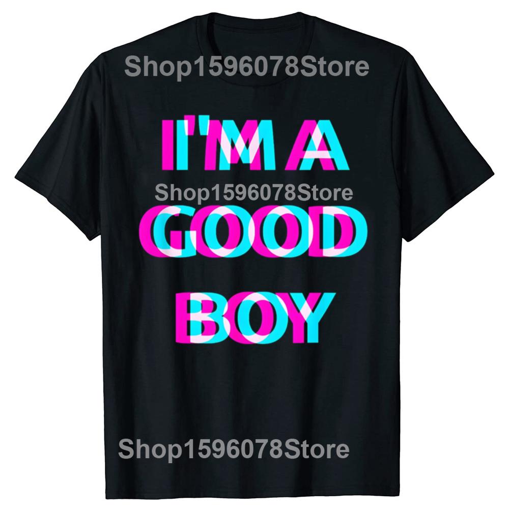 Funny Im A Good Boy 100 Cotton Tshirts Men Womens Fashion Print Tshirt Loose Oversized Streetwear Hip Hop Unisex T Shirt