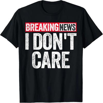Breaking News I Don't Care T-Shirt