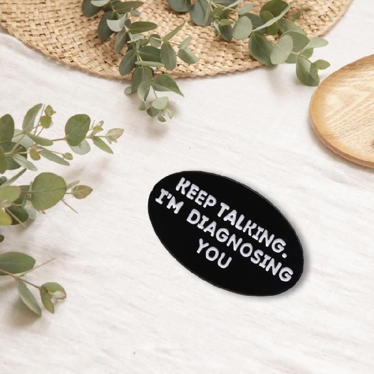 Keep Talking I'm Diagnosing You Enamel Pin Funny English Letter Lapel Pin Brooch Accessory For Backpack Or Shirt Decors