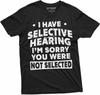 Men's Funny Selective Hearing T-Shirt You Were Not Selected Humorous Gift Tee Sarcastic Tshirt