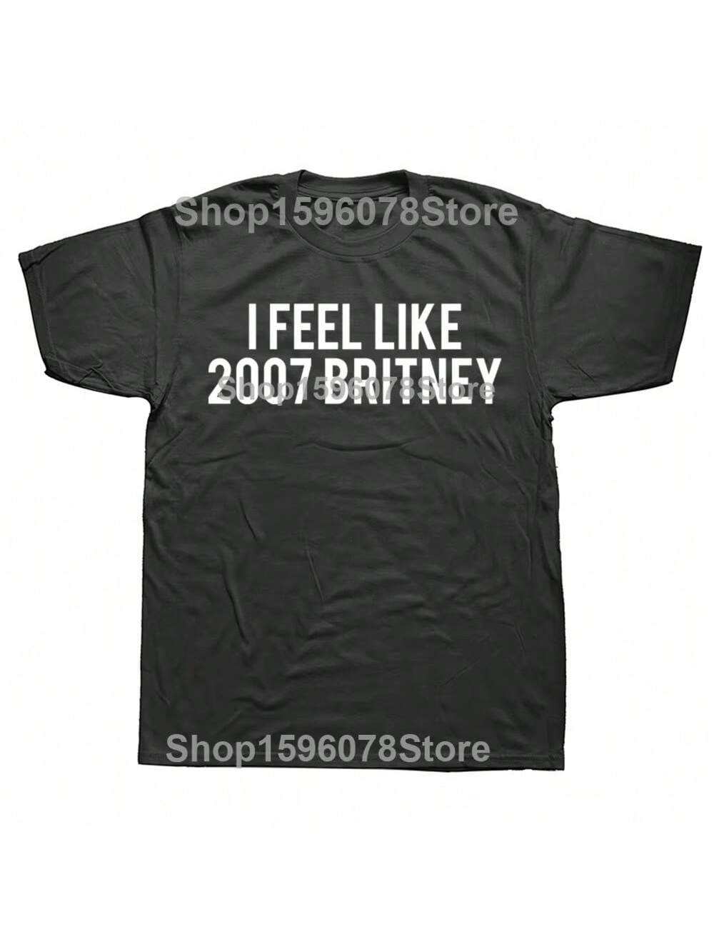 

Забавный I Feel Like 2007 Britney Letters Футболки Мужские Женские Чистый Хлопок Юмор Уличная Футболка Короткий Рукав Унисекс Свободная Одежда XXXXXL