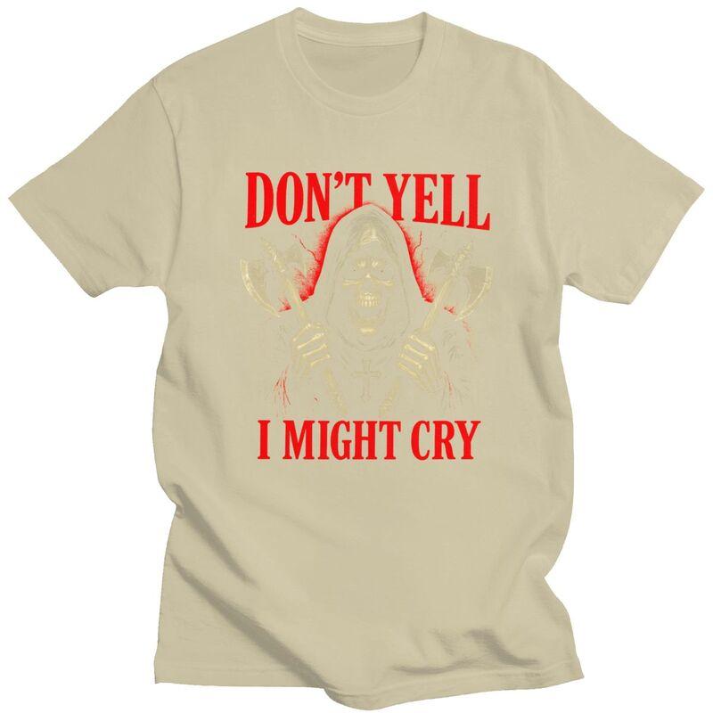 Dont Yell I Might Cry Grim Reaper Meme T Shirts 100 Cotton Tee Tops Humor Sarcastic Joke Tshirt Fashion Short Sleeve Clothes
