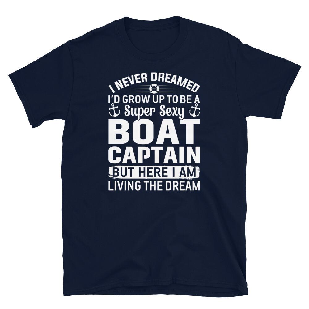 I Never Dreamed I’d Grow Up a Sexy Boat Captain Short-Sleeve Unisex T-Shirt M