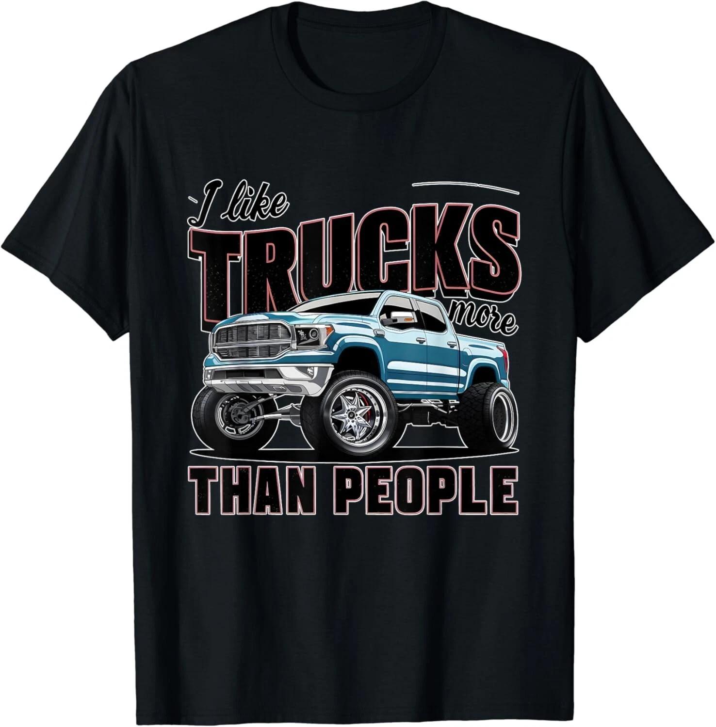 I like trucks more than people Humorous Auto Enthusiast Unisex T-Shirt L