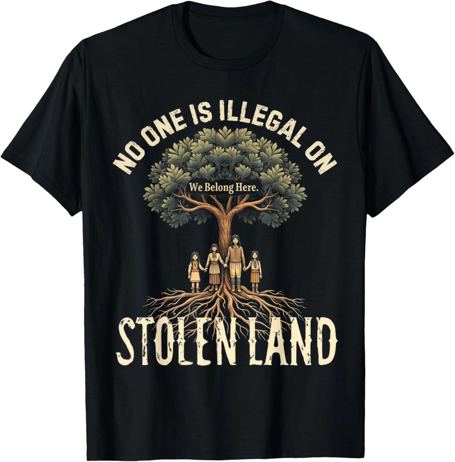 Native Americans US No One Is Illegal on Stolen Land Unisex 100% Cotton T-shirt Mens Tees Top 2XL