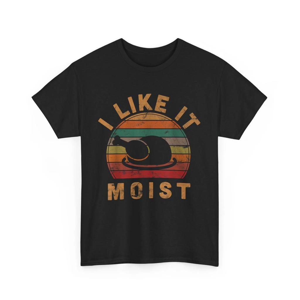 I Like It Moist Thanksgiving Costume Turkey Day Gift Leg Day T-Shirt
