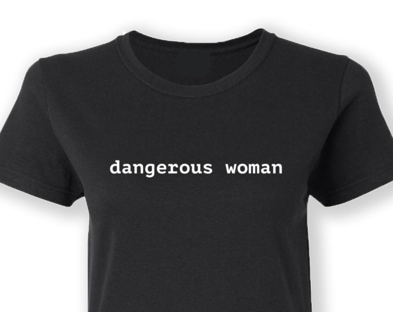 Wife Gift Girlfriend Gift dangerous woman shirt. feminist shirt. girl power shirt. feminism shirt. Female Empowerment Shirt #OS322 XL