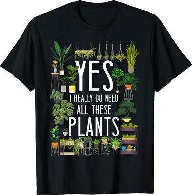 Plant Lover Gardening Yes, I Really Do Need All These Plants Gift Unisex T-Shirt