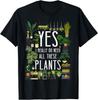 Plant Lover Gardening Yes, I Really Do Need All These Plants Gift Unisex T-Shirt