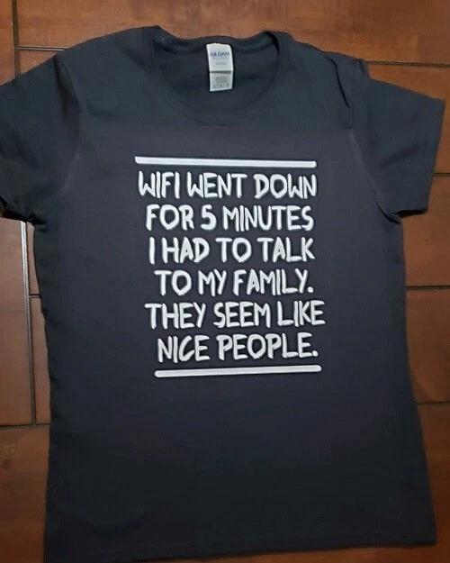 Wifi went down had to talk to family Funny T shirt Tee black Unisex XXXXL