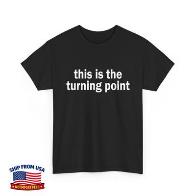 This Is the Turning Point Shirt