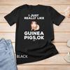 I Just Really Like Guinea Pigs Ok Funny Guinea Mom Themed T-Shirt Unisex T-shirt