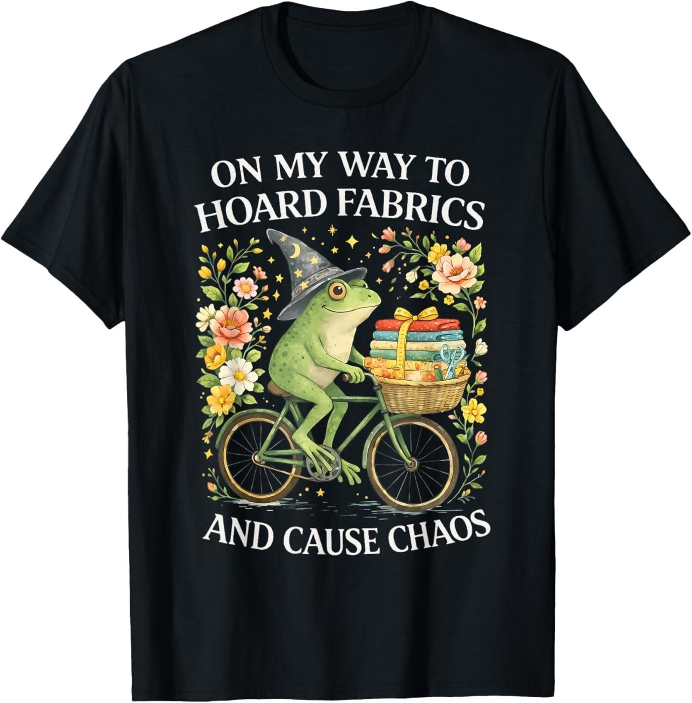 On My Way to Hoard Fabrics and Cause Chaos Frog Sewing Humor T-Shirt XL
