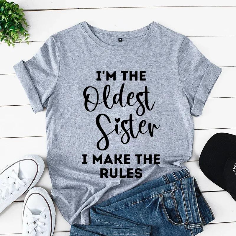 Oldest Sister I Make The Rules Print Unisex T Shirt Clothes Short Sleeve Unisex Tshirt Ladies Tee Shirt Funny Sister Sibling Tops