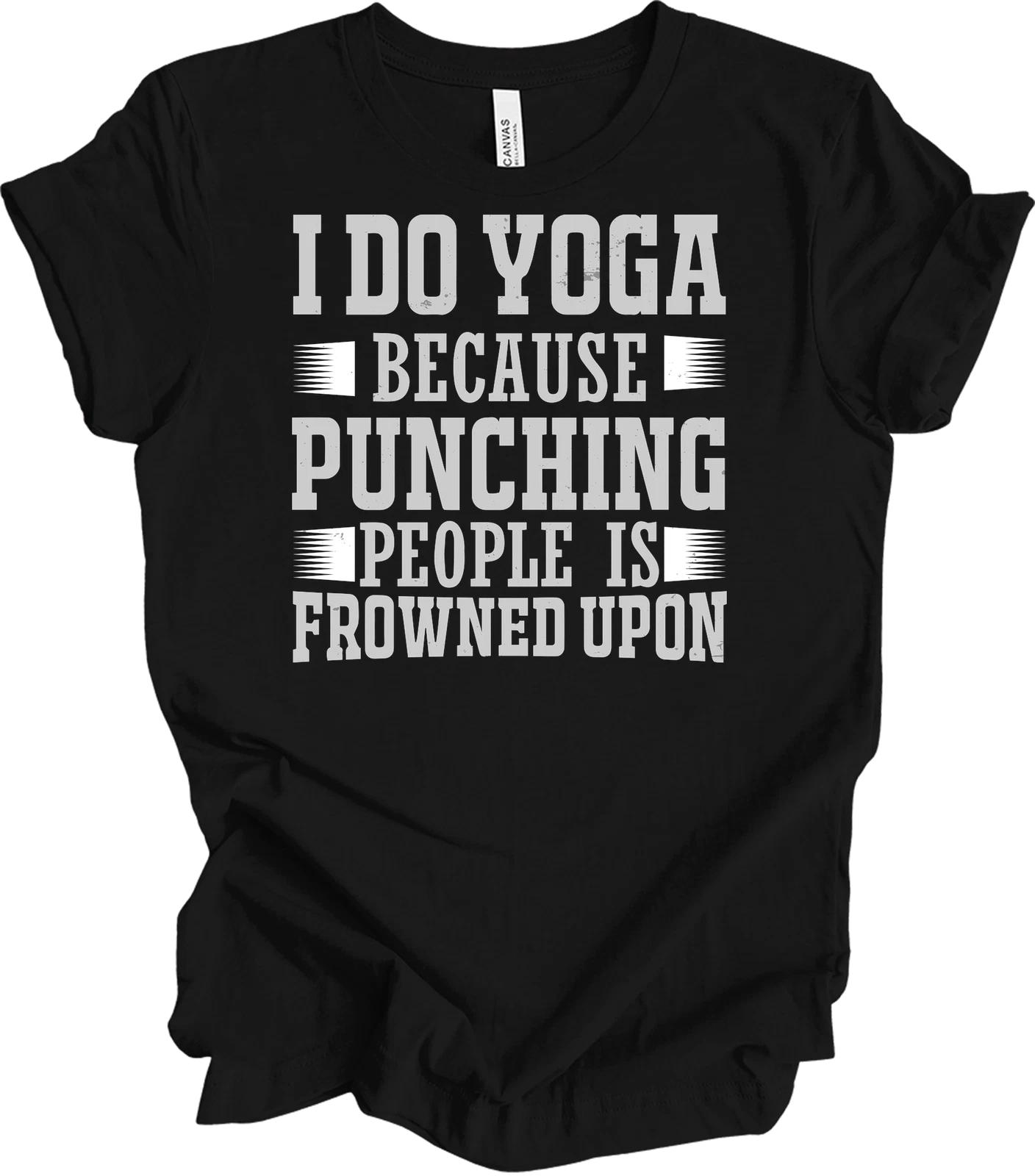 I Do Yoga Because Punching People Is Frowned Upon Funny T shirt Yoga Gift Sassy S