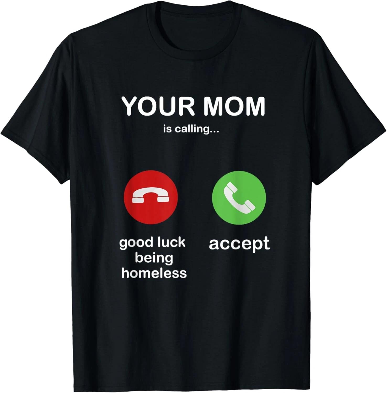 

your mom is calling shirt funny saying for mothers Gift Unisex T-Shirt M