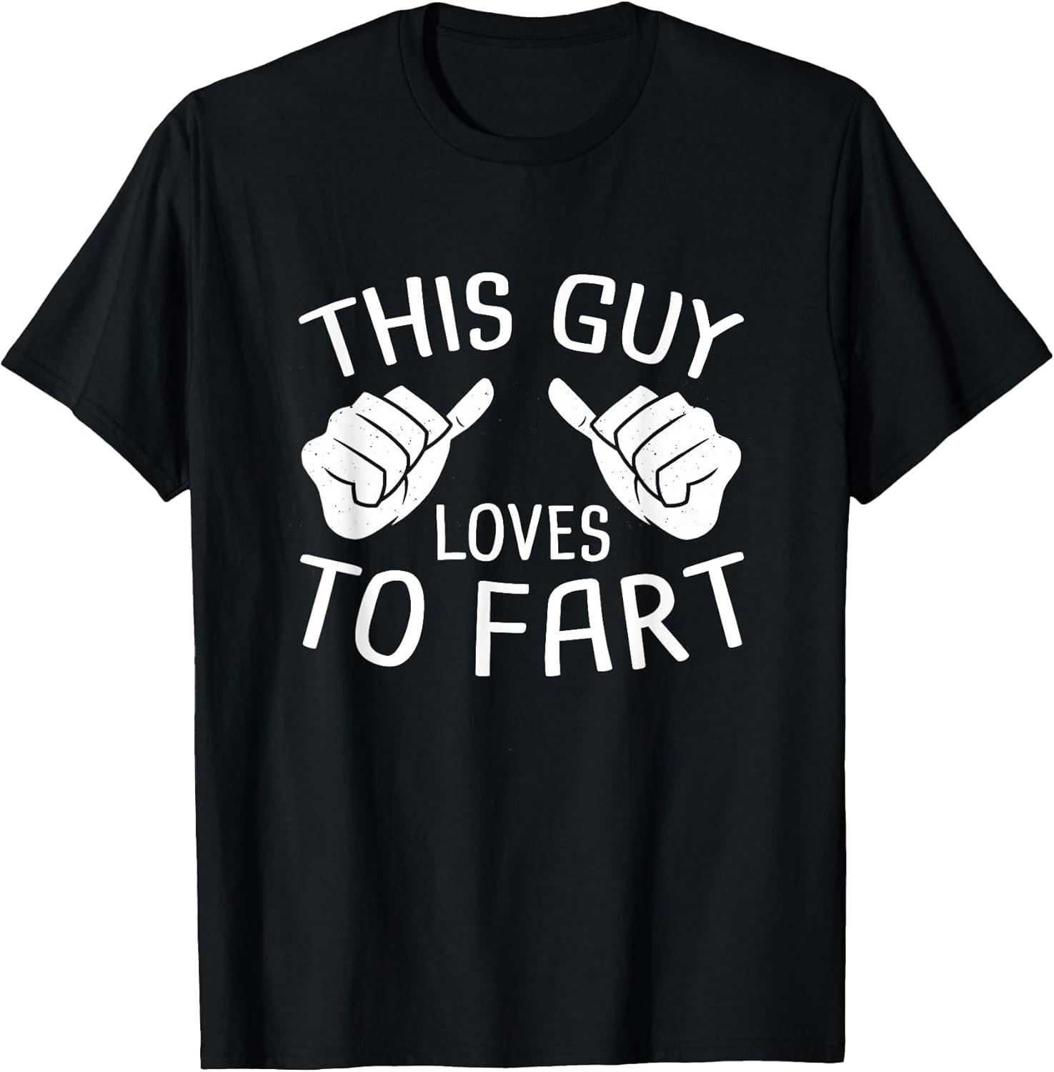 BEST! This Guy Loves To Fart Funny Jokes Humor Gift Ideas Tee Size S-3XL XXXXL