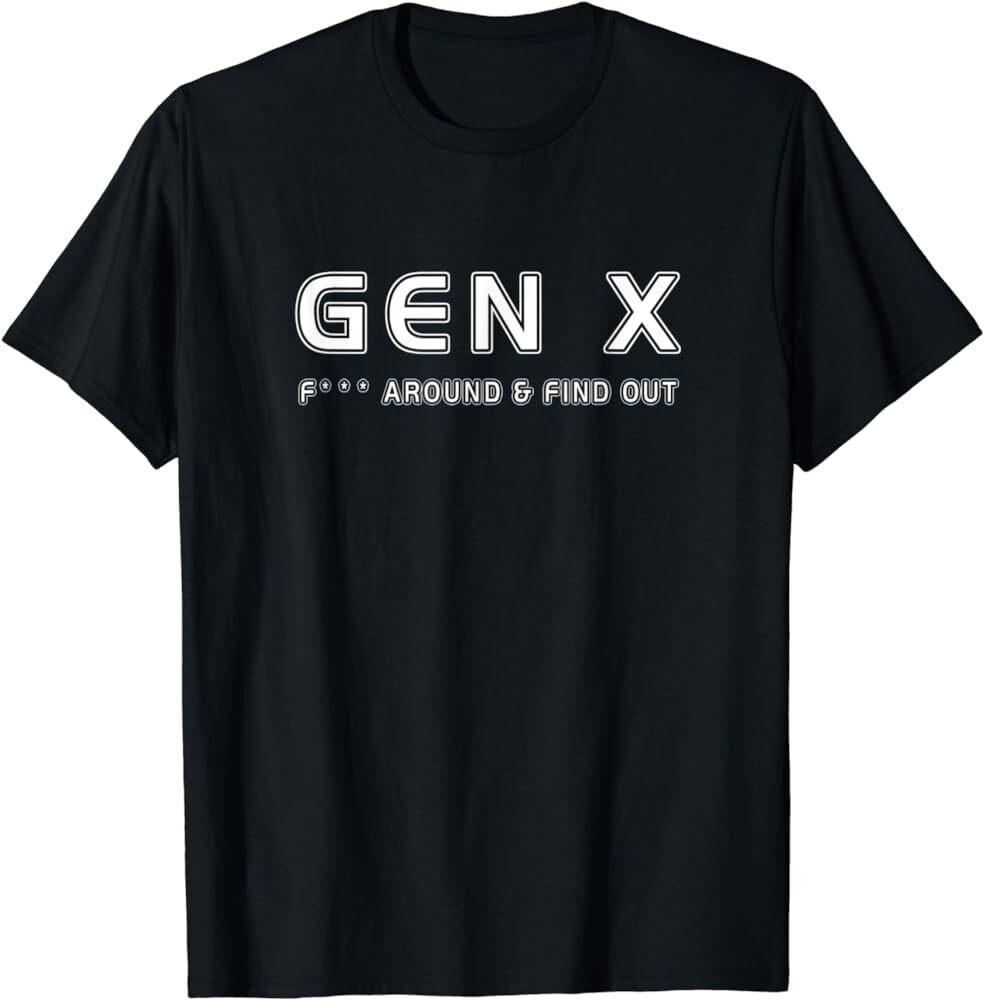 

Gen X F--- Around Find Out Funny Humor Generation X Retro T-Shirt Unisex T-Shirt XXXL