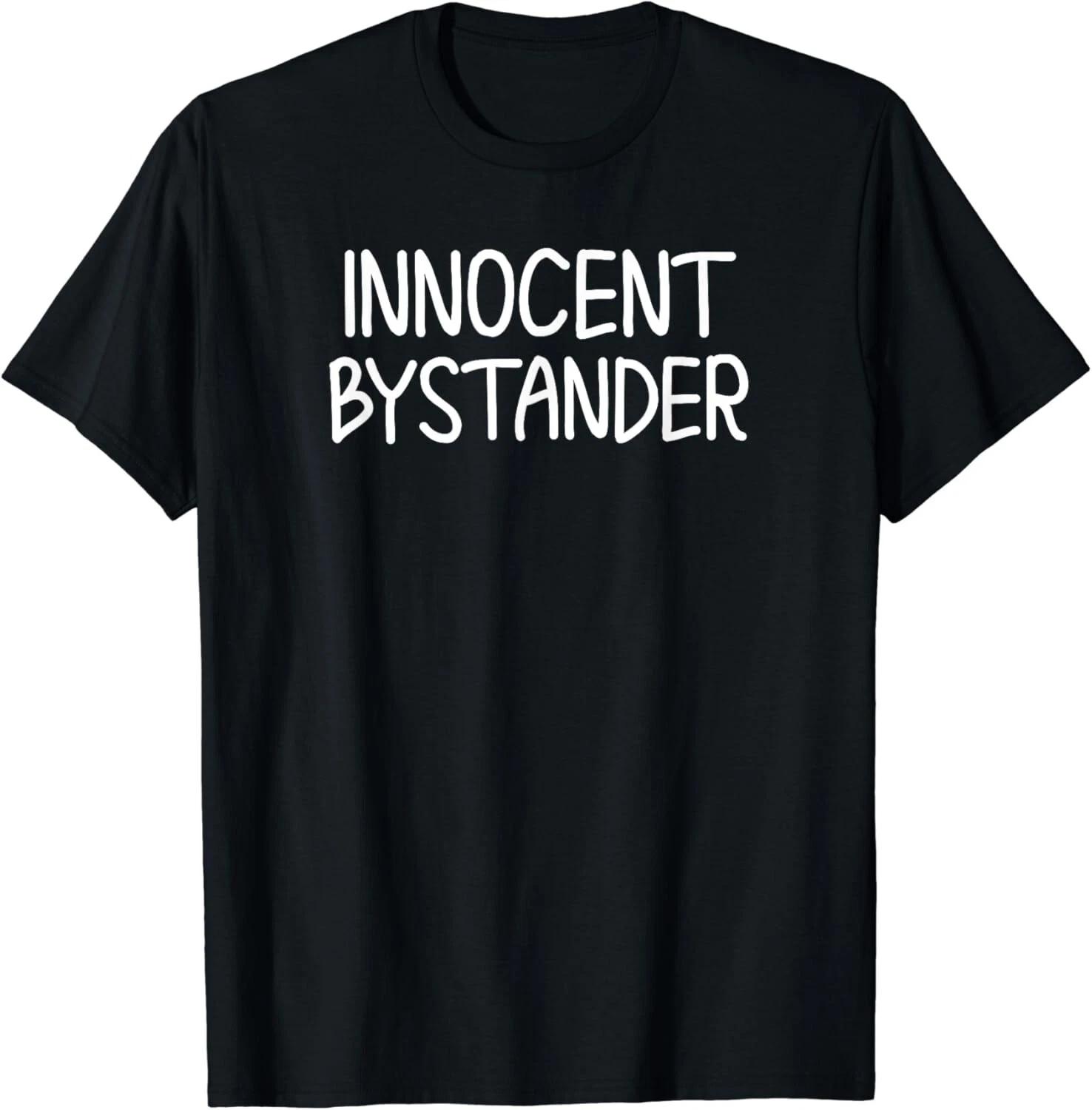 Funny_ Innocent Bystander T-Shirt_ Sarcastic Joke Tee Gift Unisex T-Shirt L