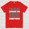 I'm Here Because You Broke Something Im Here Because You Broke Cotton Summer Casual Cool Loose T-Shirt