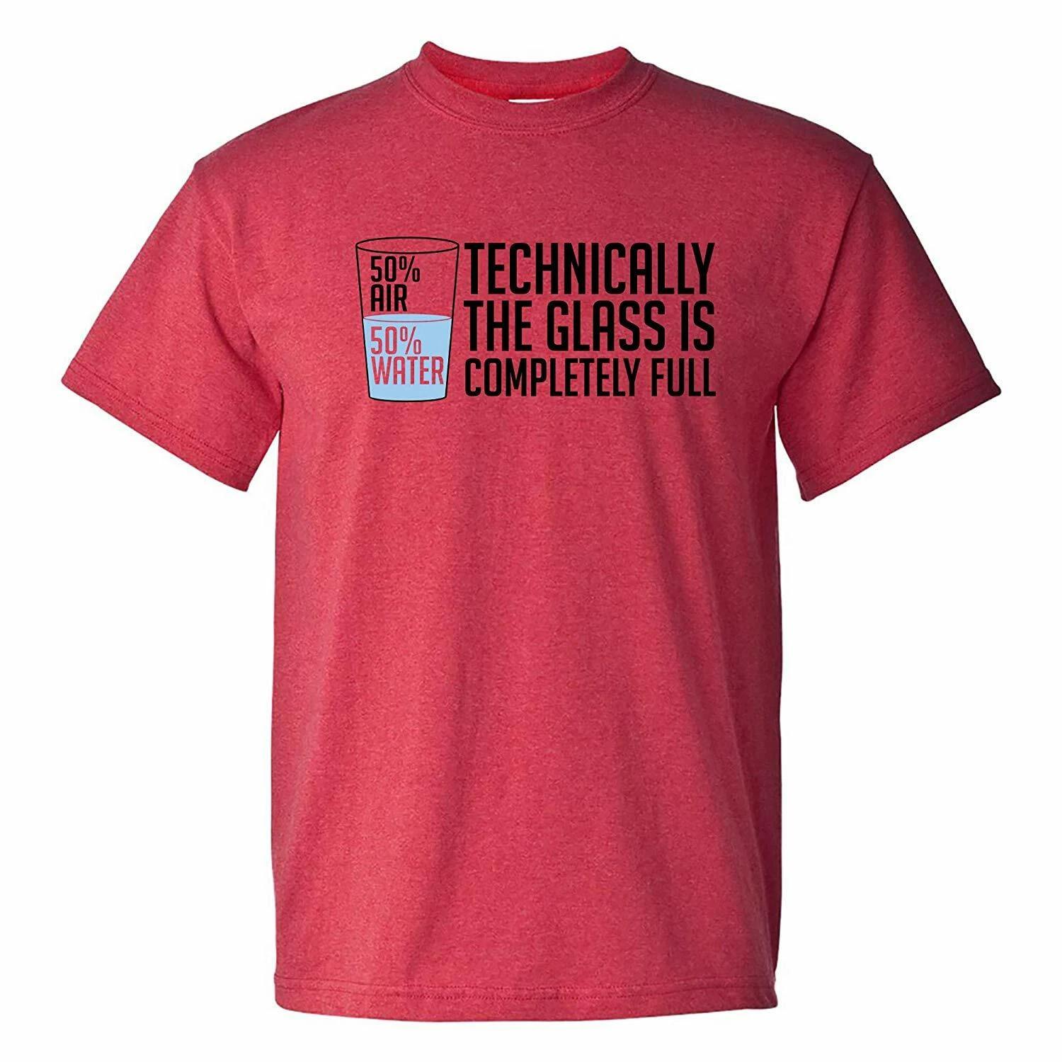 Technically The Glass is Completely Full - Funny Sarcastic Optimistic T-Shirt 3XL