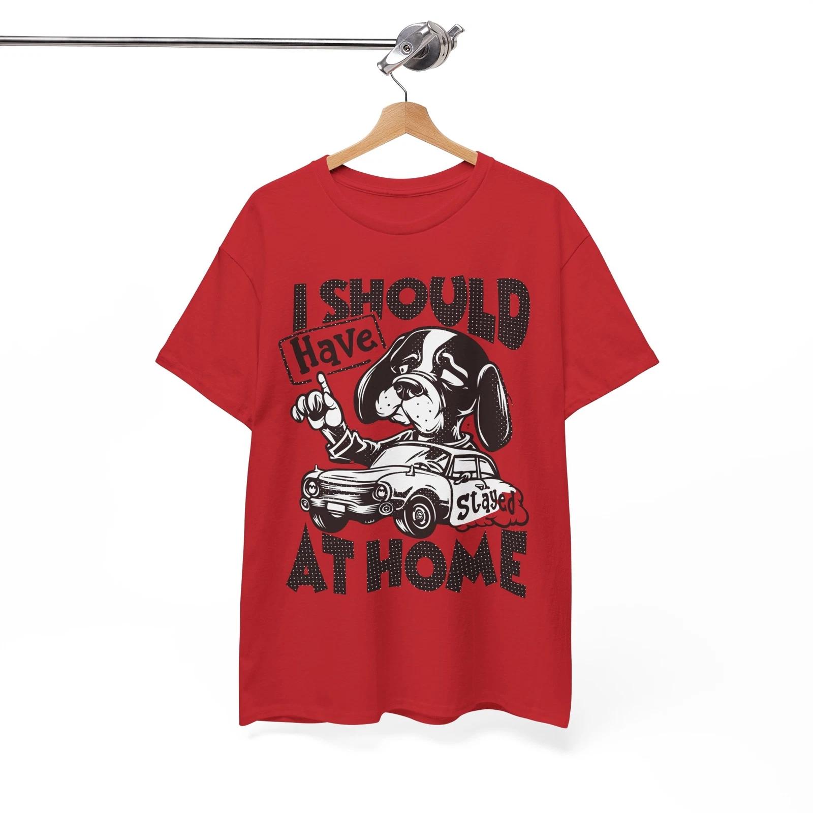 Funniest Graphic T-Shirt - A Must-Have I Should Have Stayed At Home 2XL