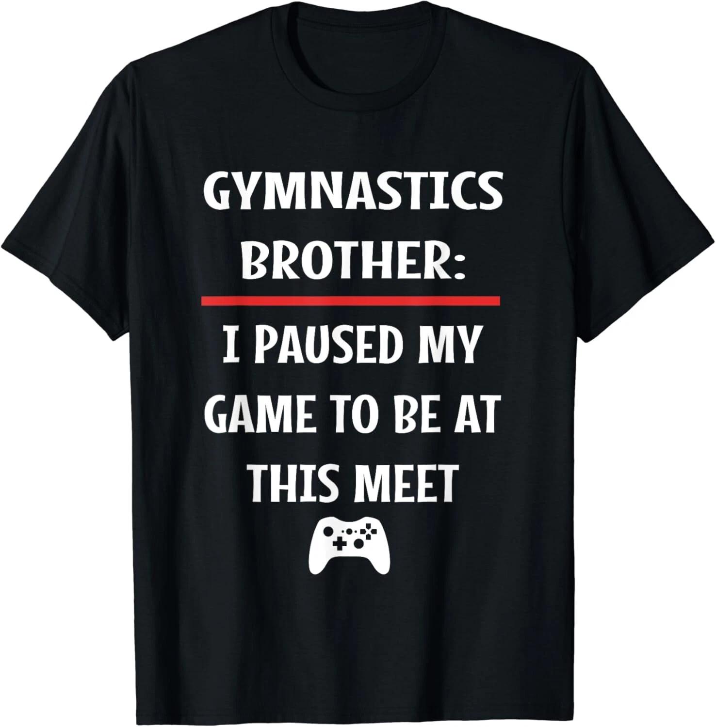 

Gymnastics Brother Paused My Game To Be Here Video Game Gift Unisex T-Shirt M