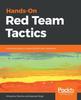 Kniha Hands-On Red Team Tactics : A Practical Guide To Mastering Red Team Operations