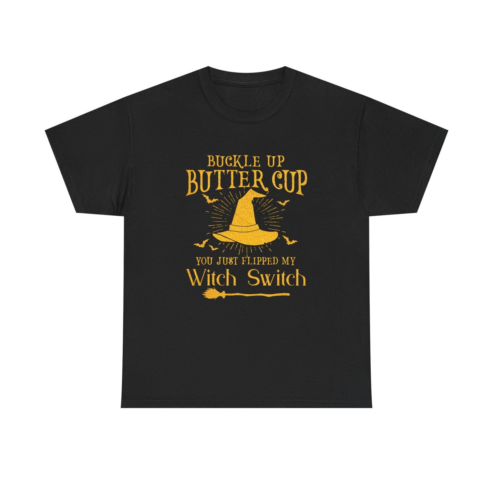 Funny T-Shirt For Witches - Buckle Up Buttercup Witch Switch - Tee Shirt 4XL