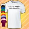 I MAY BE WRONG BUT ITS HIGHLY UNLIKLEY T-SHIRT | Spelling Grammar Funny Gift