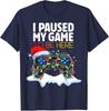 Christmas I Paused My Game To Be Here Funny Sarcastic TShirt Gifts Gamer Graphic Tee Tops Gaming Lover Aesthetic Xmas Costume